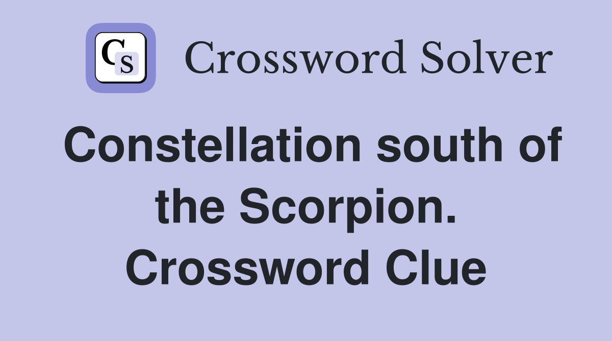 Constellation south of the Scorpion. Crossword Clue