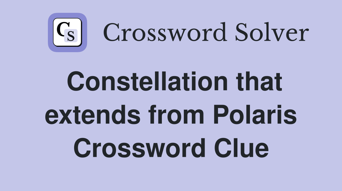 Constellation that extends from Polaris Crossword Clue