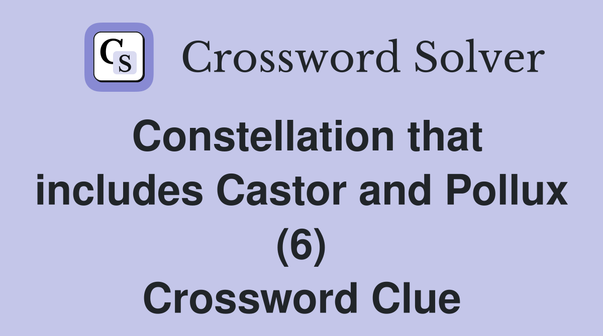Constellation that includes Castor and Pollux (6) Crossword Clue