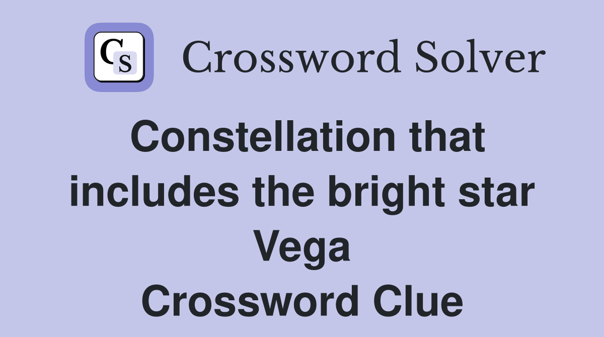 Constellation that includes the bright star Vega Crossword Clue