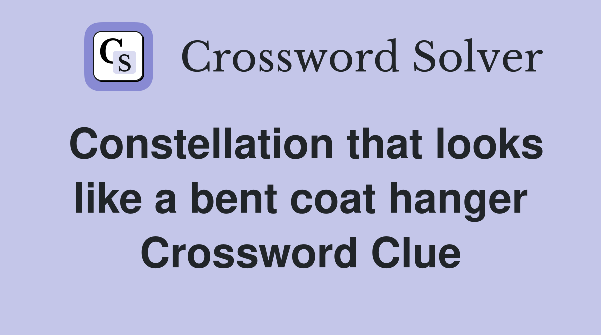 Constellation that looks like a bent coat hanger Crossword Clue