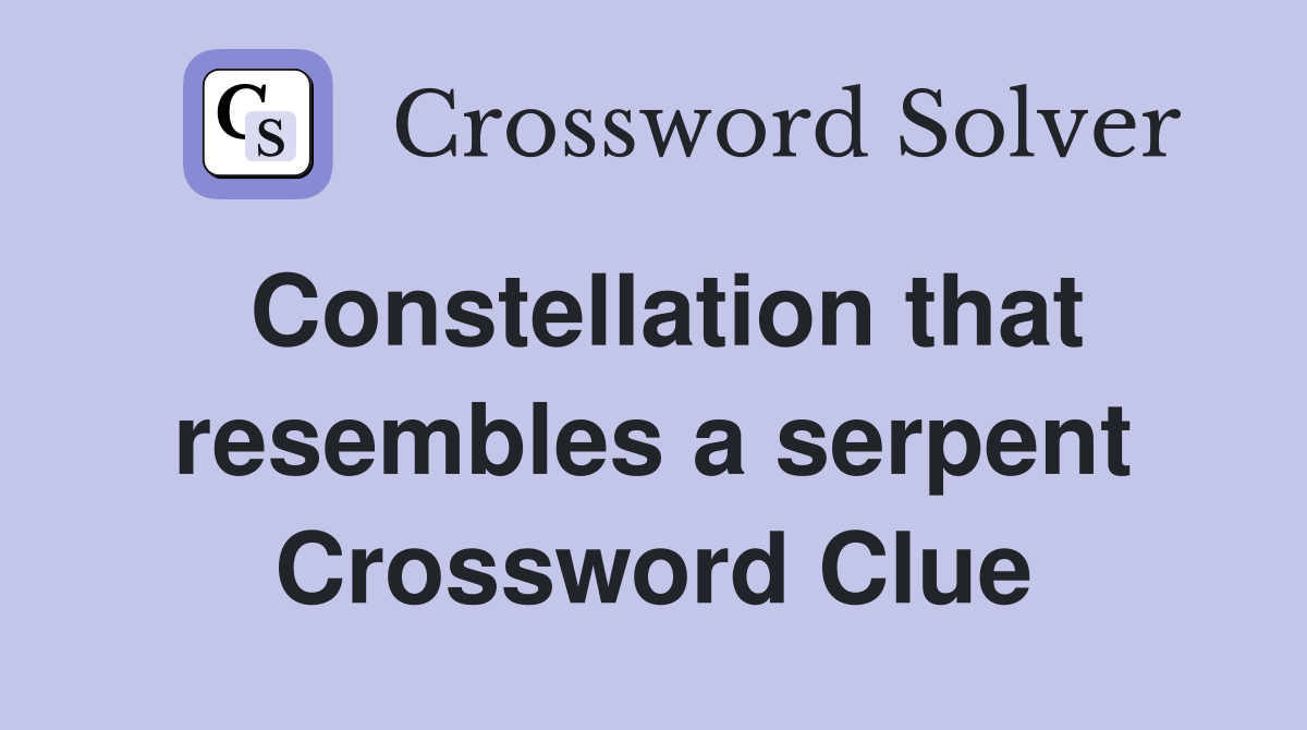 Constellation that resembles a serpent Crossword Clue