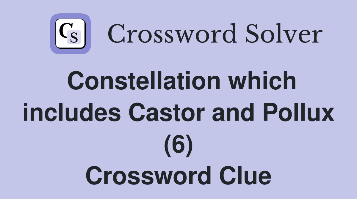 Constellation which includes Castor and Pollux (6) Crossword Clue
