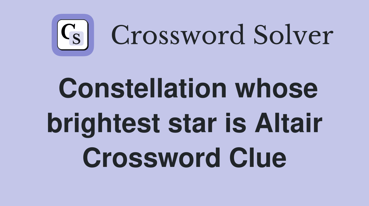 Constellation whose brightest star is Altair Crossword Clue