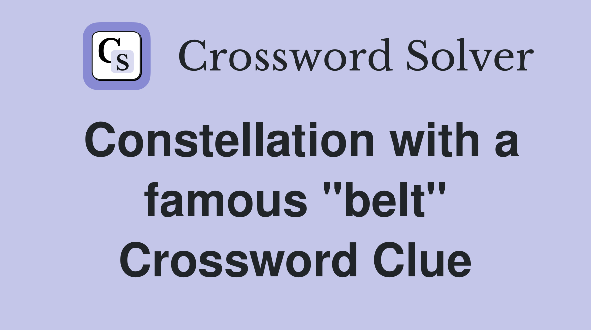 Constellation with a famous "belt" Crossword Clue