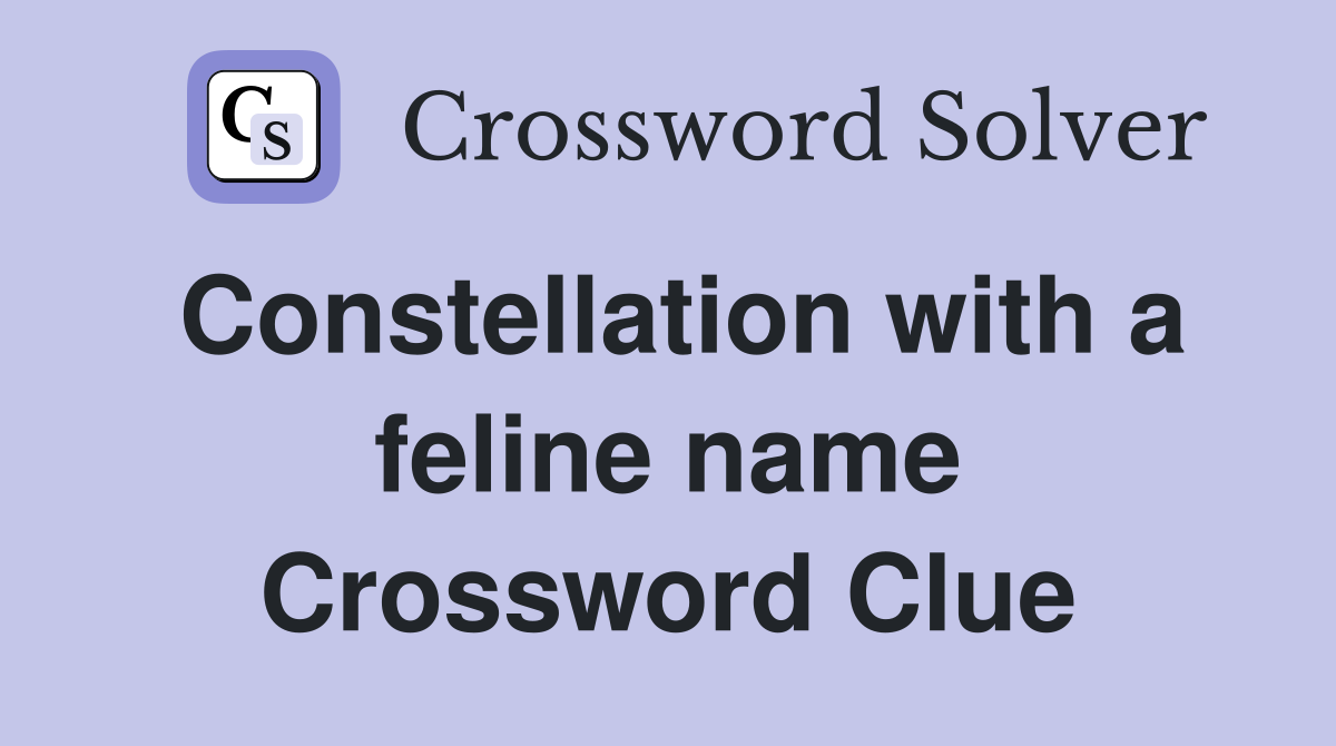 Constellation with a feline name Crossword Clue