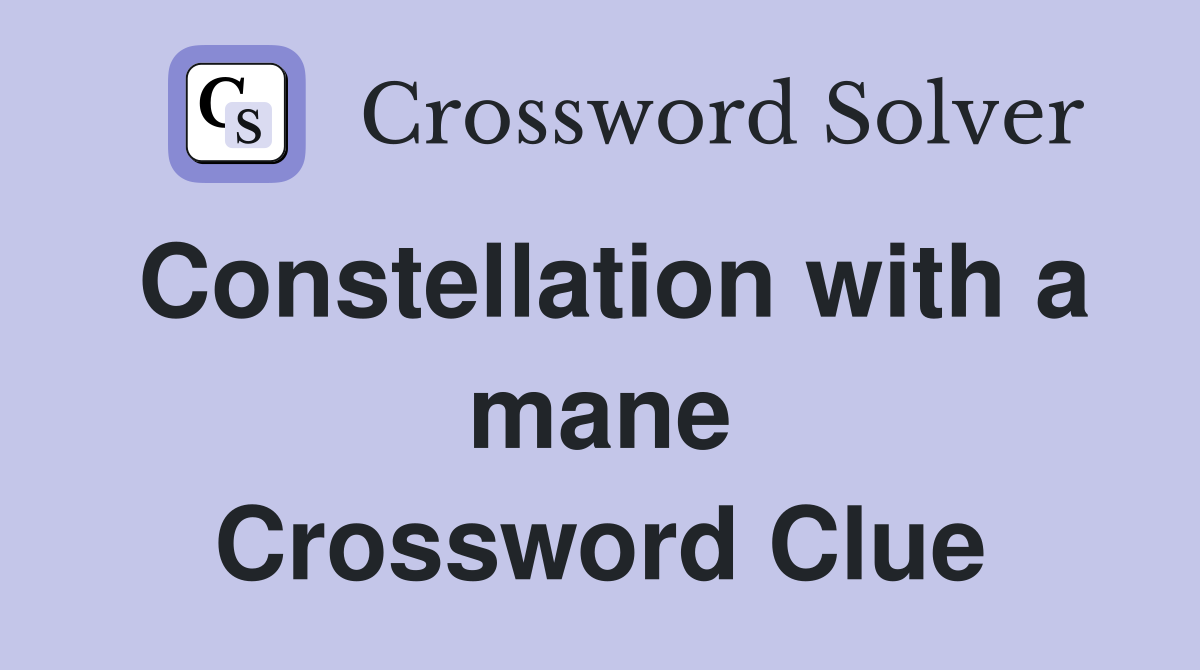 Constellation with a mane Crossword Clue