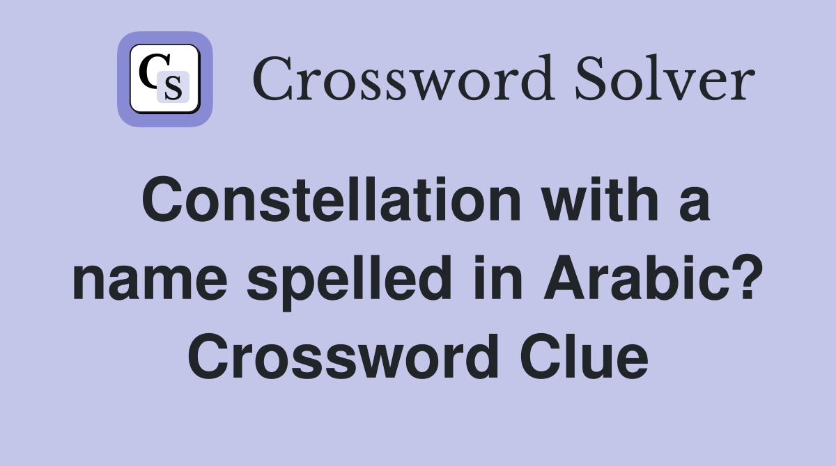 Constellation with a name spelled in Arabic? Crossword Clue