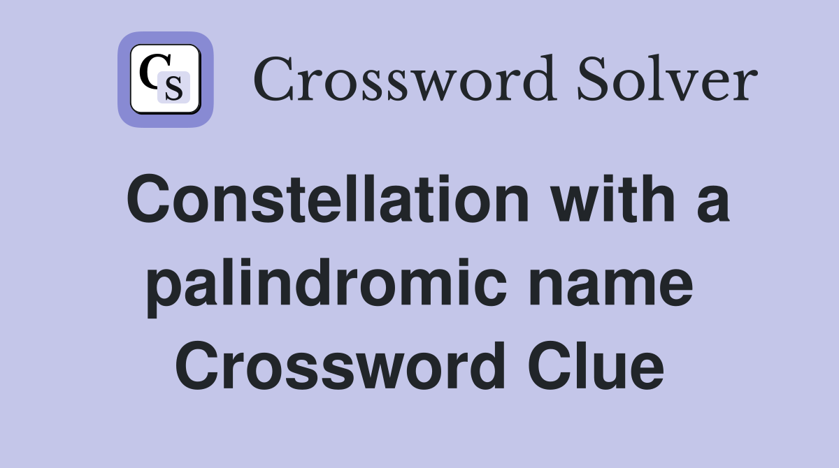 Constellation with a palindromic name Crossword Clue