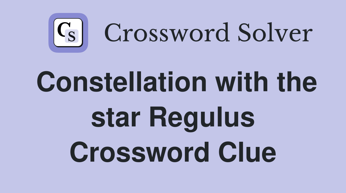 Constellation with the star Regulus Crossword Clue