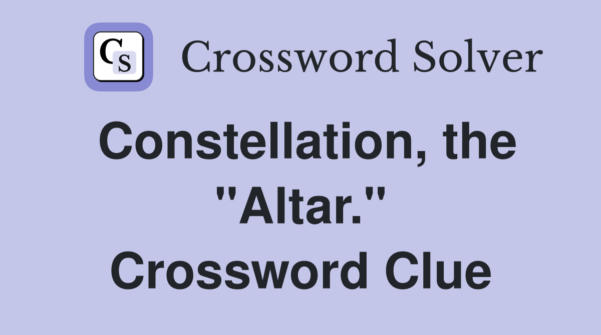 Constellation, the "Altar." Crossword Clue