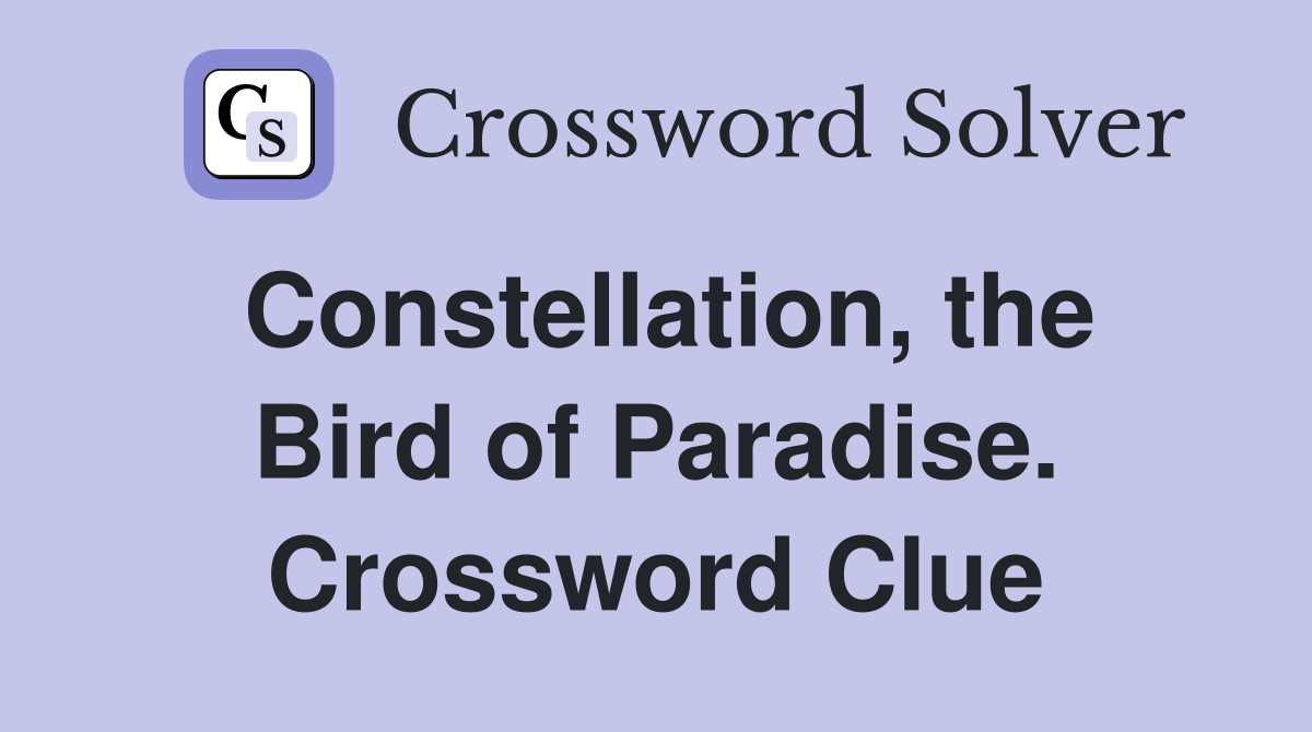 Constellation, the Bird of Paradise. Crossword Clue