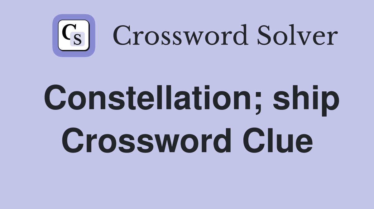 Constellation; ship Crossword Clue
