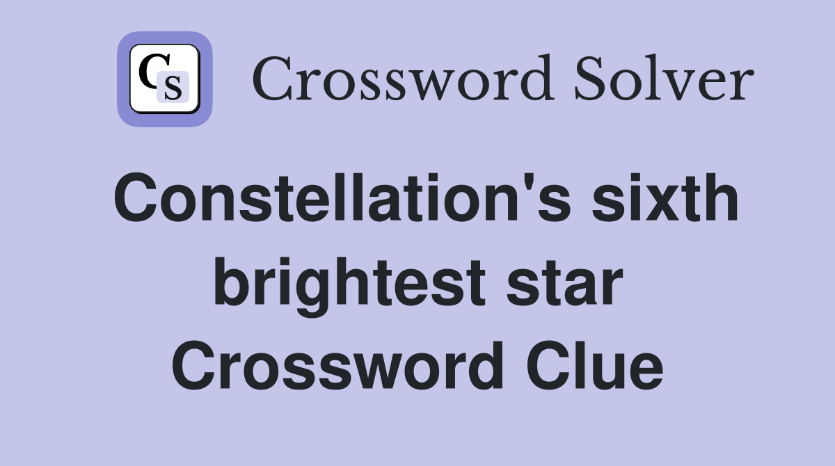 Constellation's sixth brightest star Crossword Clue