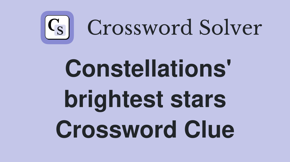 Constellations' brightest stars Crossword Clue