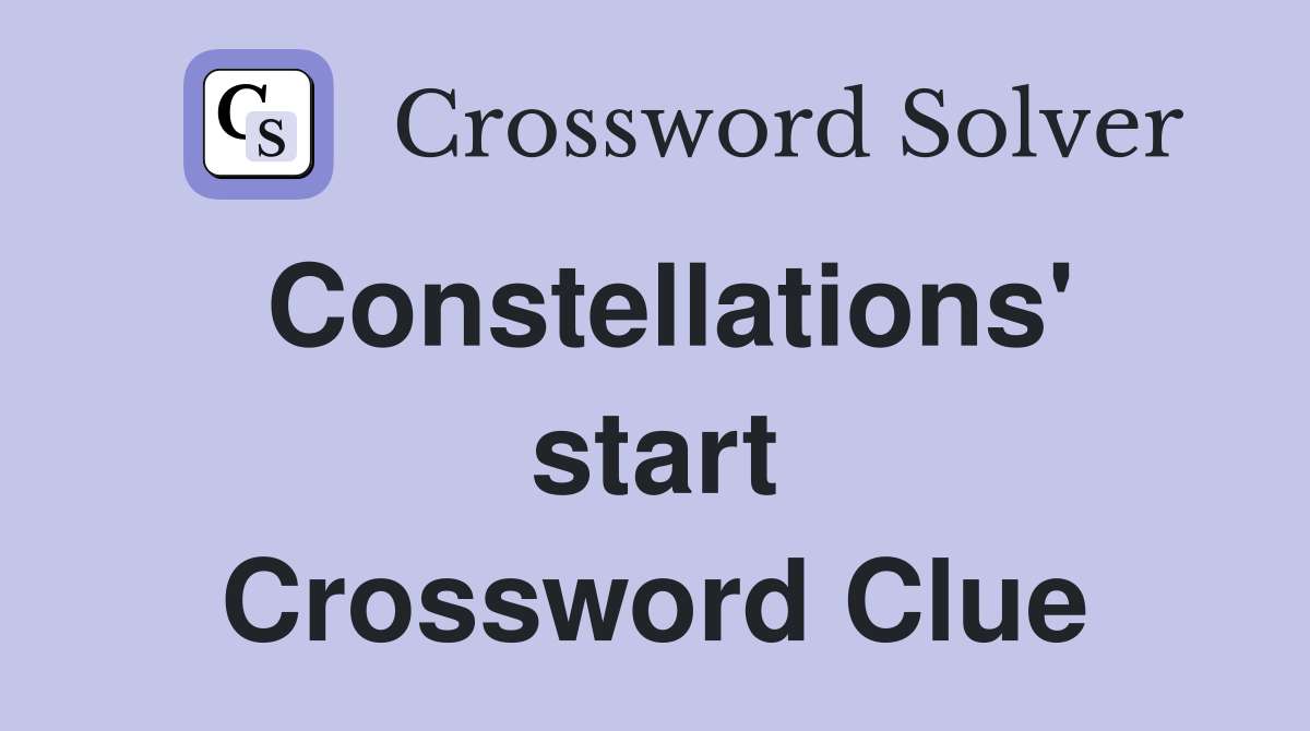 Constellations' start Crossword Clue