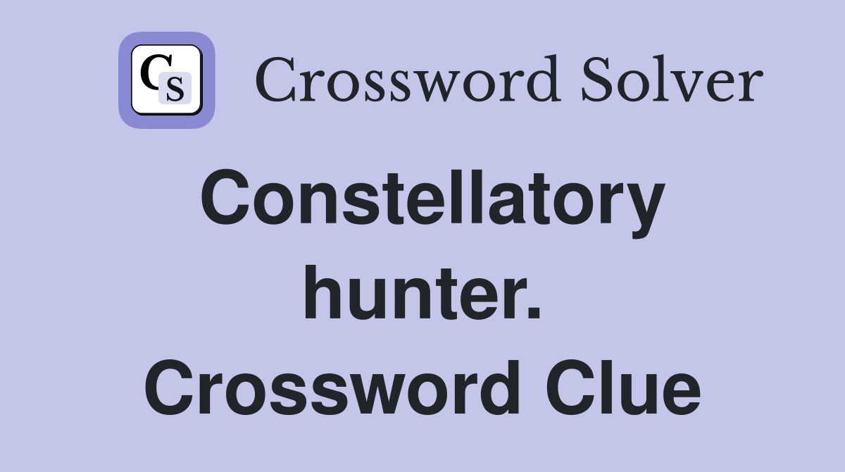 Constellatory hunter. Crossword Clue