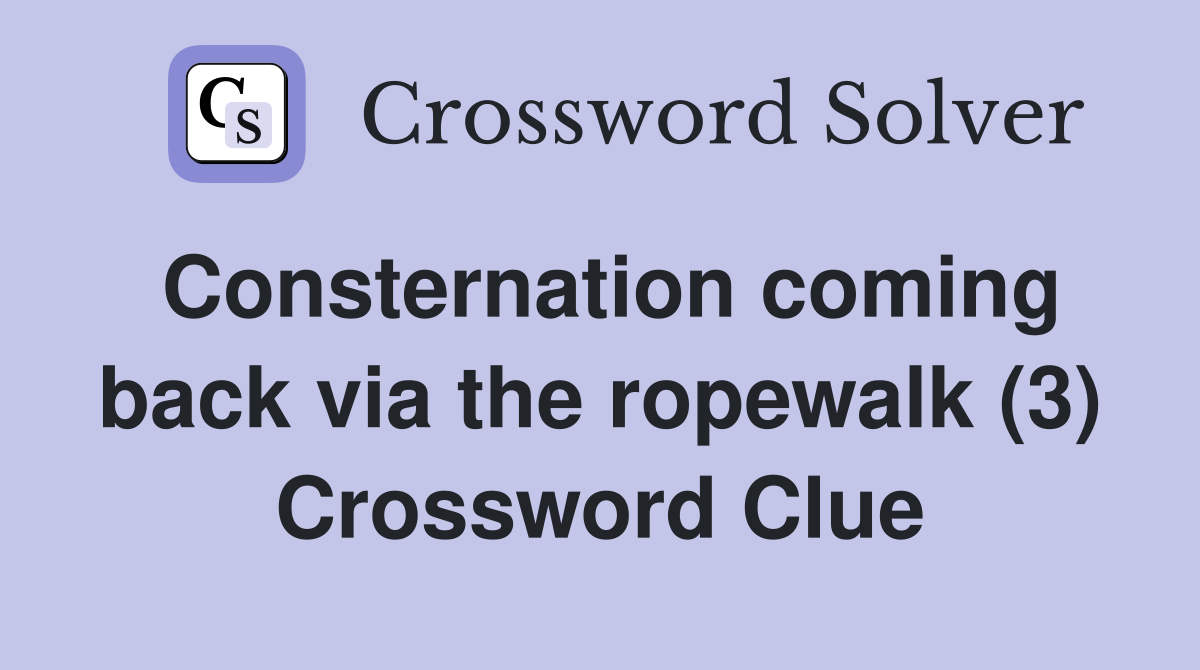 Consternation coming back via the ropewalk (3) Crossword Clue