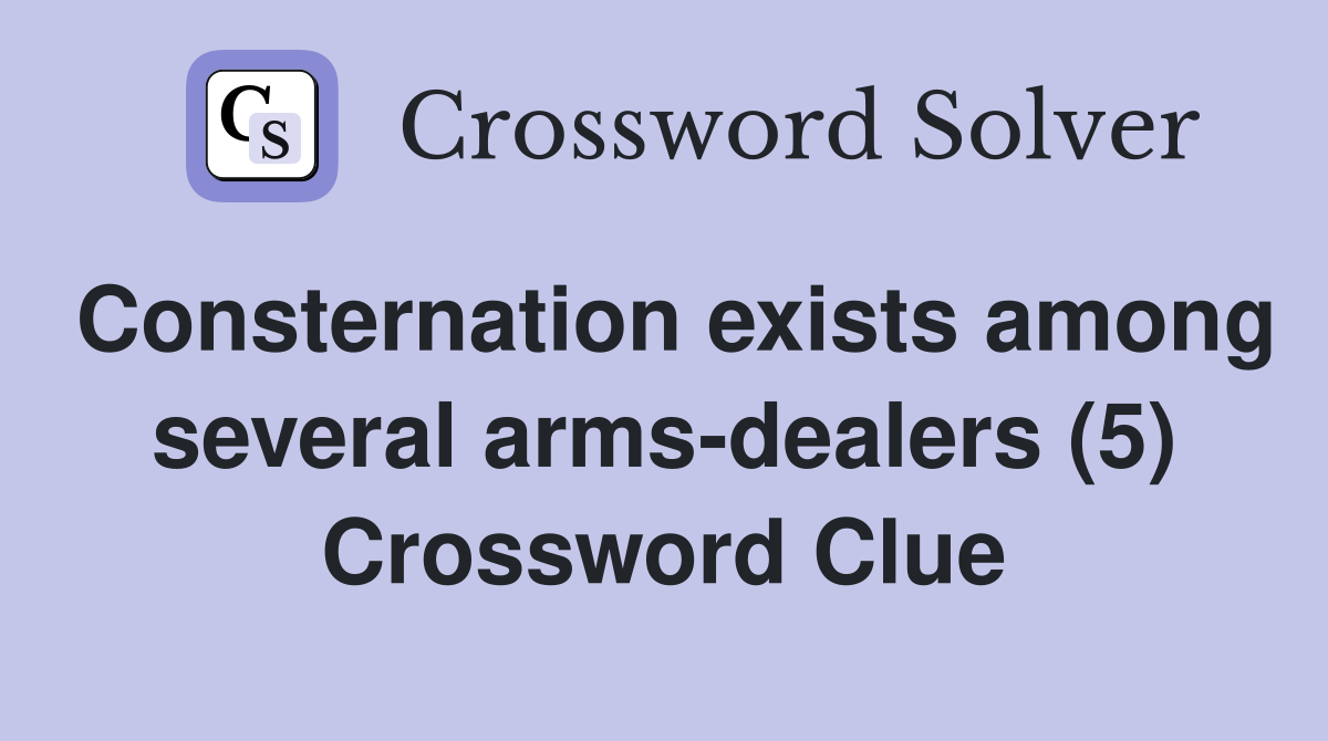 Consternation exists among several arms-dealers (5) Crossword Clue