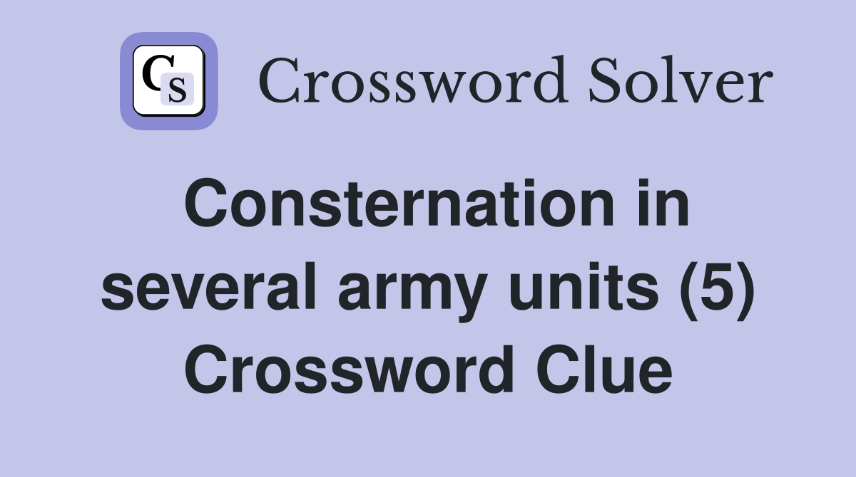 Consternation in several army units (5) Crossword Clue