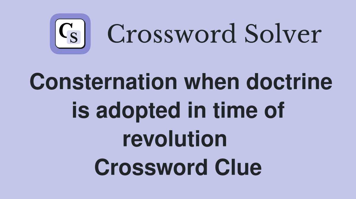 Consternation when doctrine is adopted in time of revolution  Crossword Clue