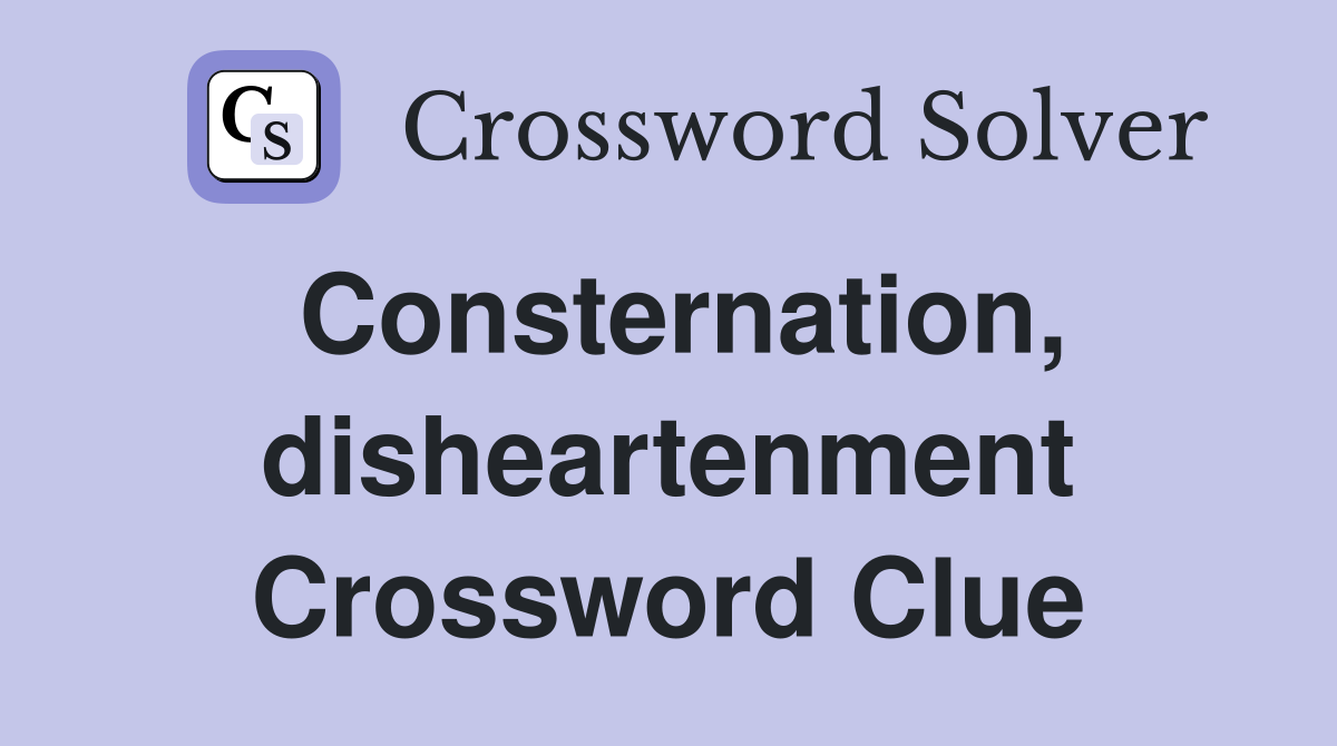 Consternation, disheartenment Crossword Clue