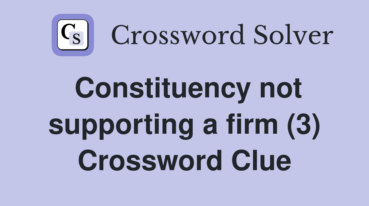Constituency not supporting a firm (3) Crossword Clue