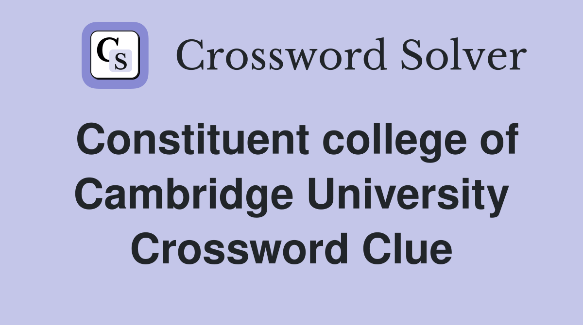 Constituent college of Cambridge University Crossword Clue