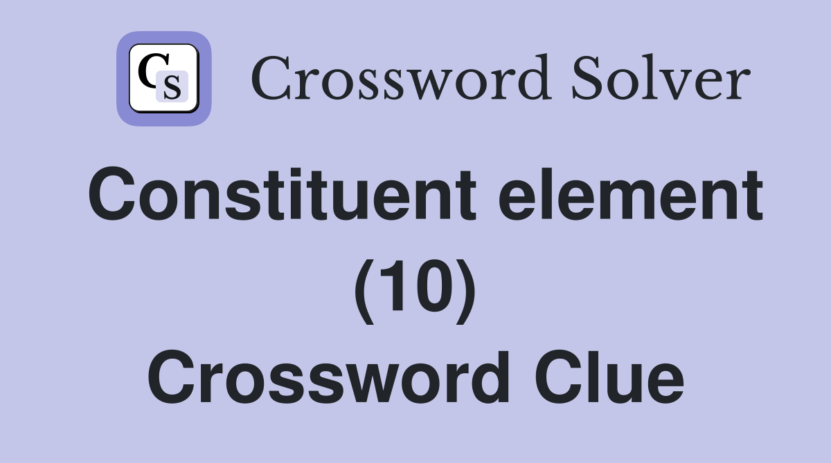 Constituent element (10) Crossword Clue