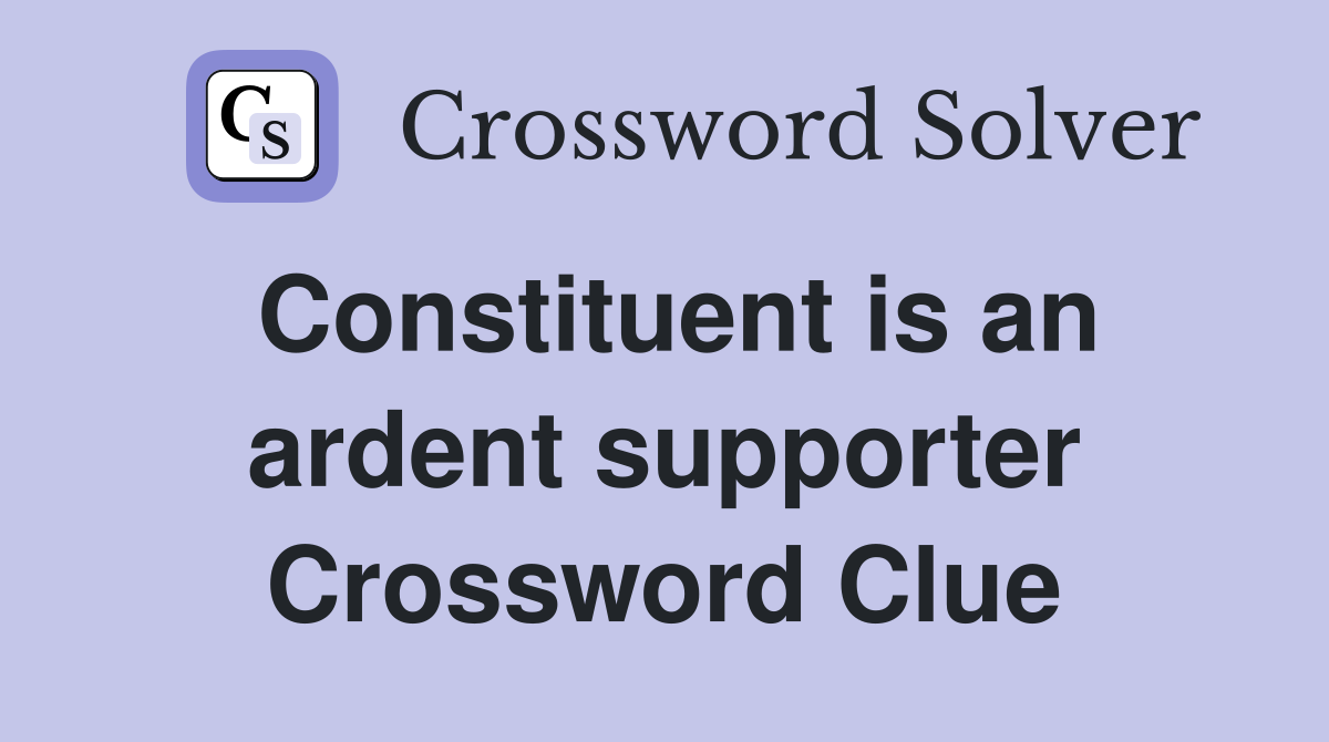 Constituent is an ardent supporter Crossword Clue