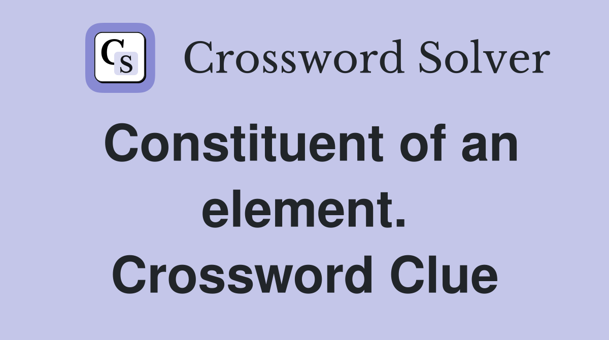 Constituent of an element. Crossword Clue