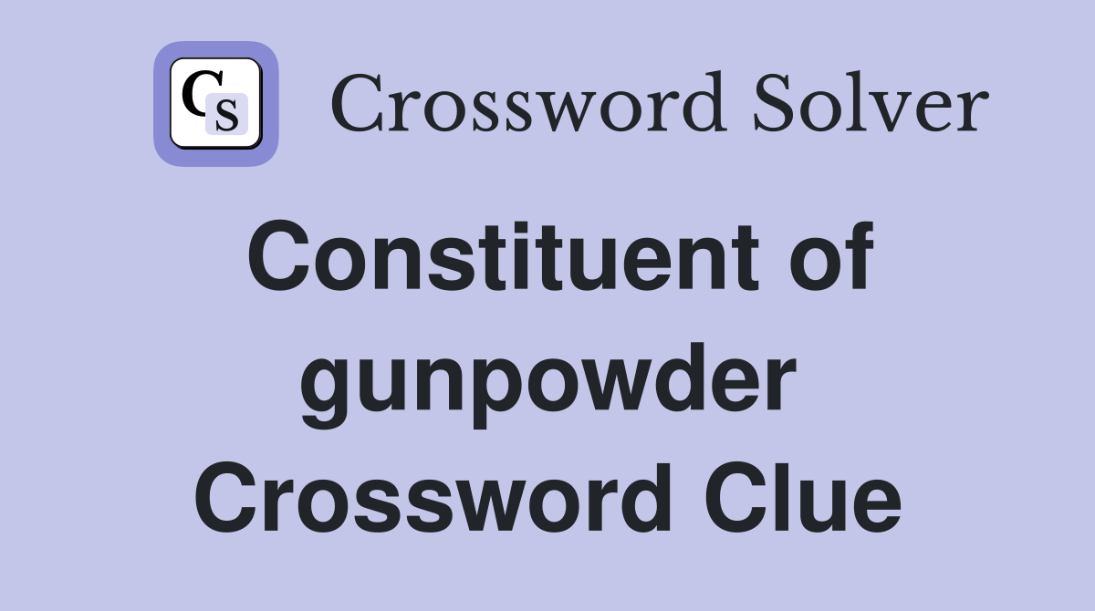 Constituent of gunpowder Crossword Clue