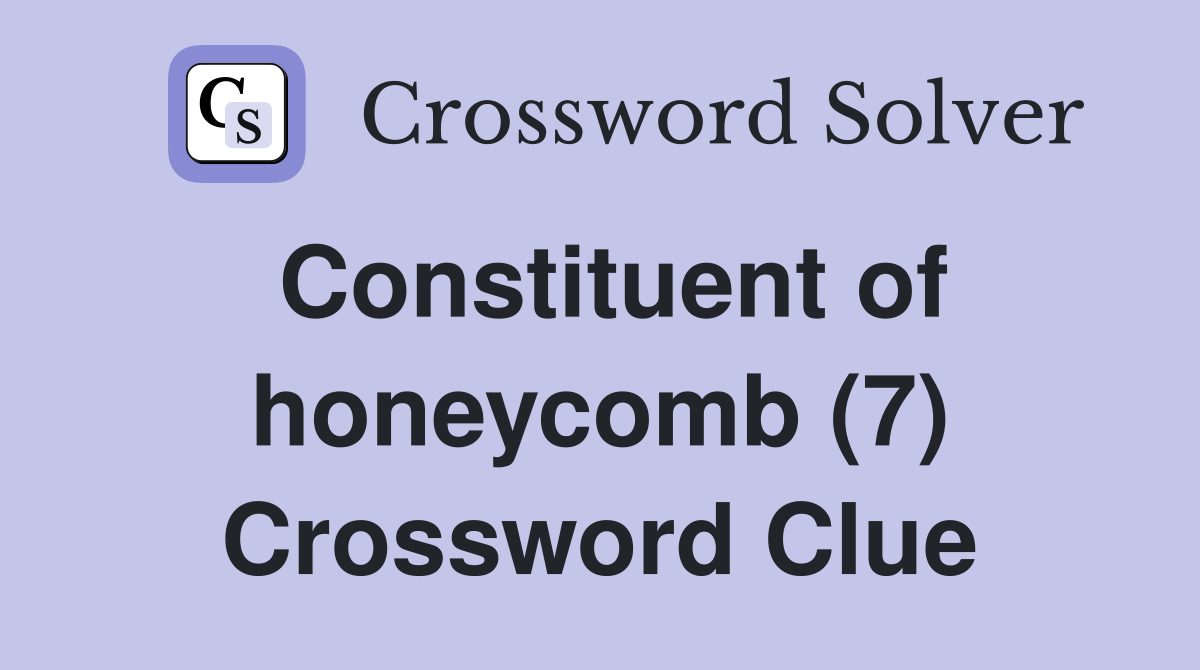 Constituent of honeycomb (7) Crossword Clue