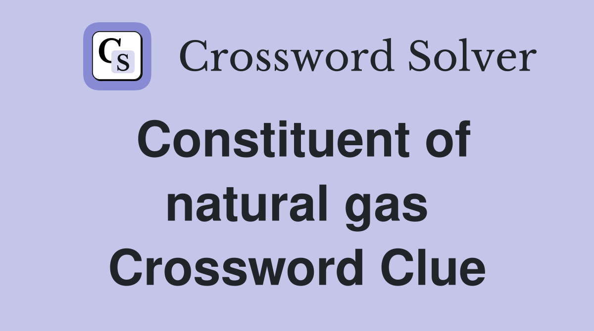 Constituent of natural gas Crossword Clue