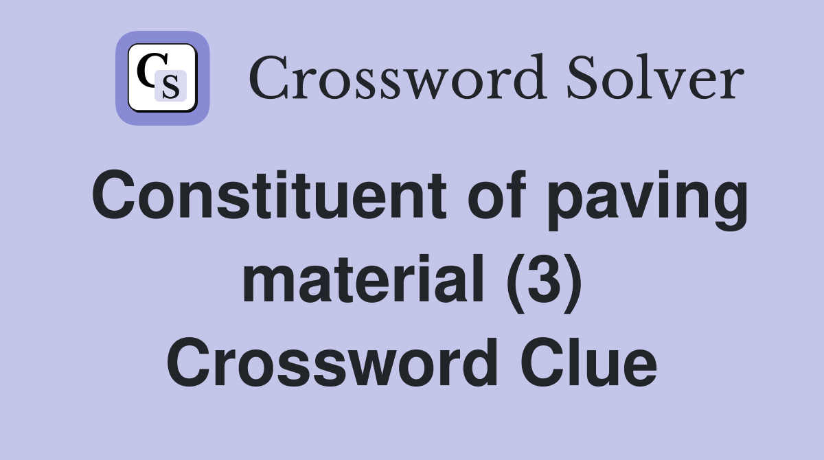 Constituent of paving material (3) Crossword Clue