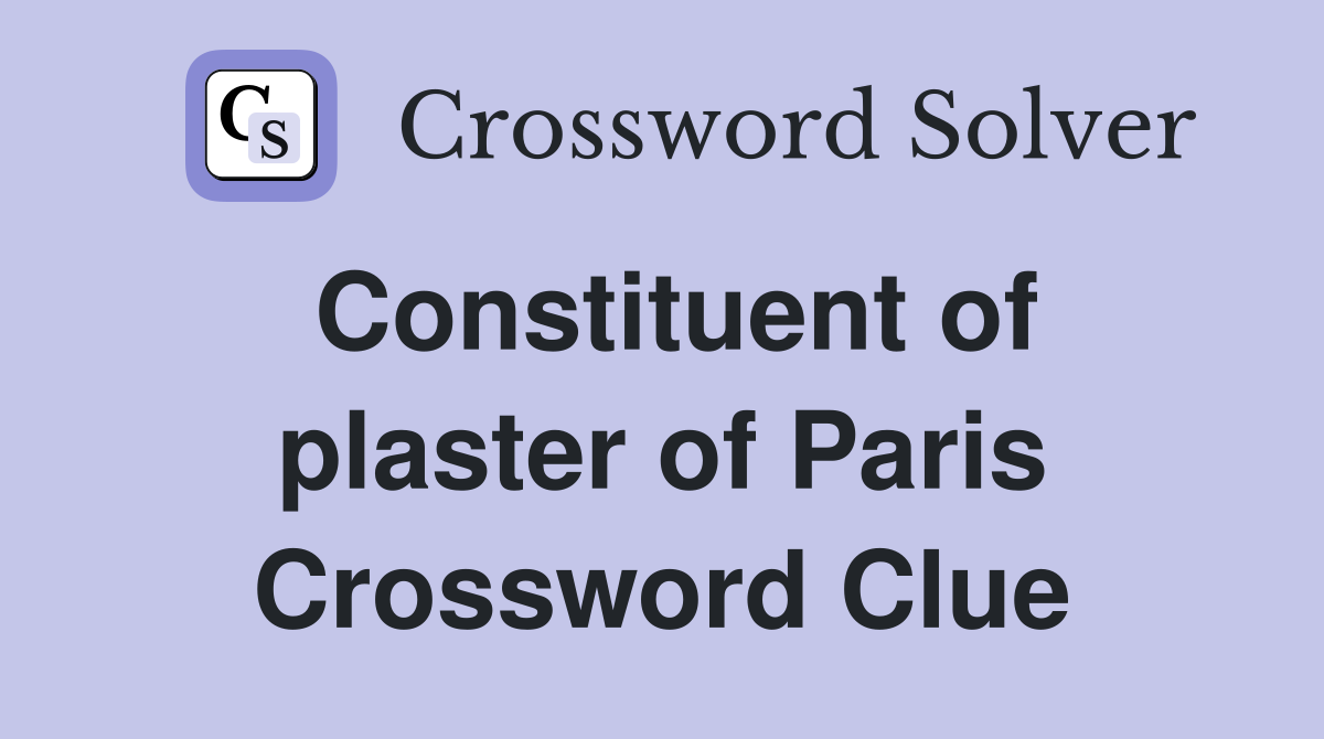 Constituent of plaster of Paris Crossword Clue
