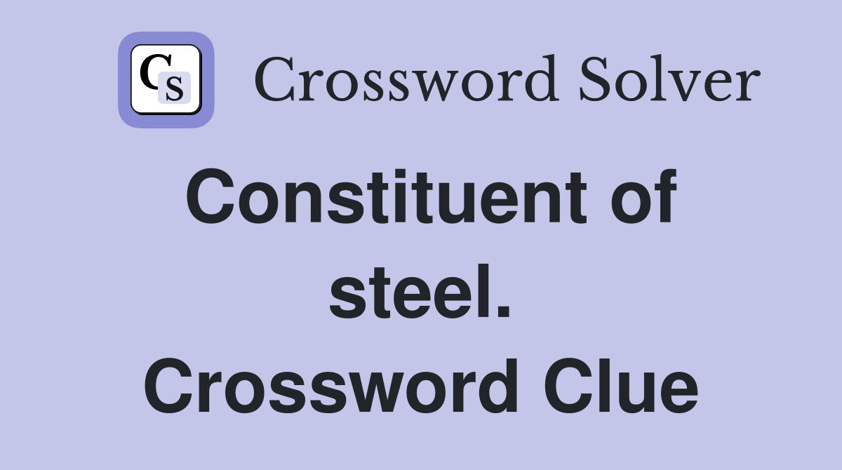 Constituent of steel. Crossword Clue
