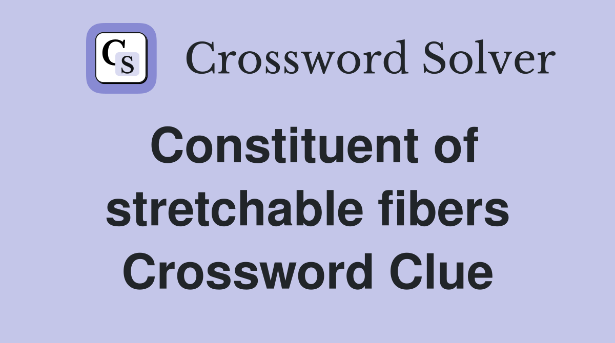 Constituent of stretchable fibers Crossword Clue