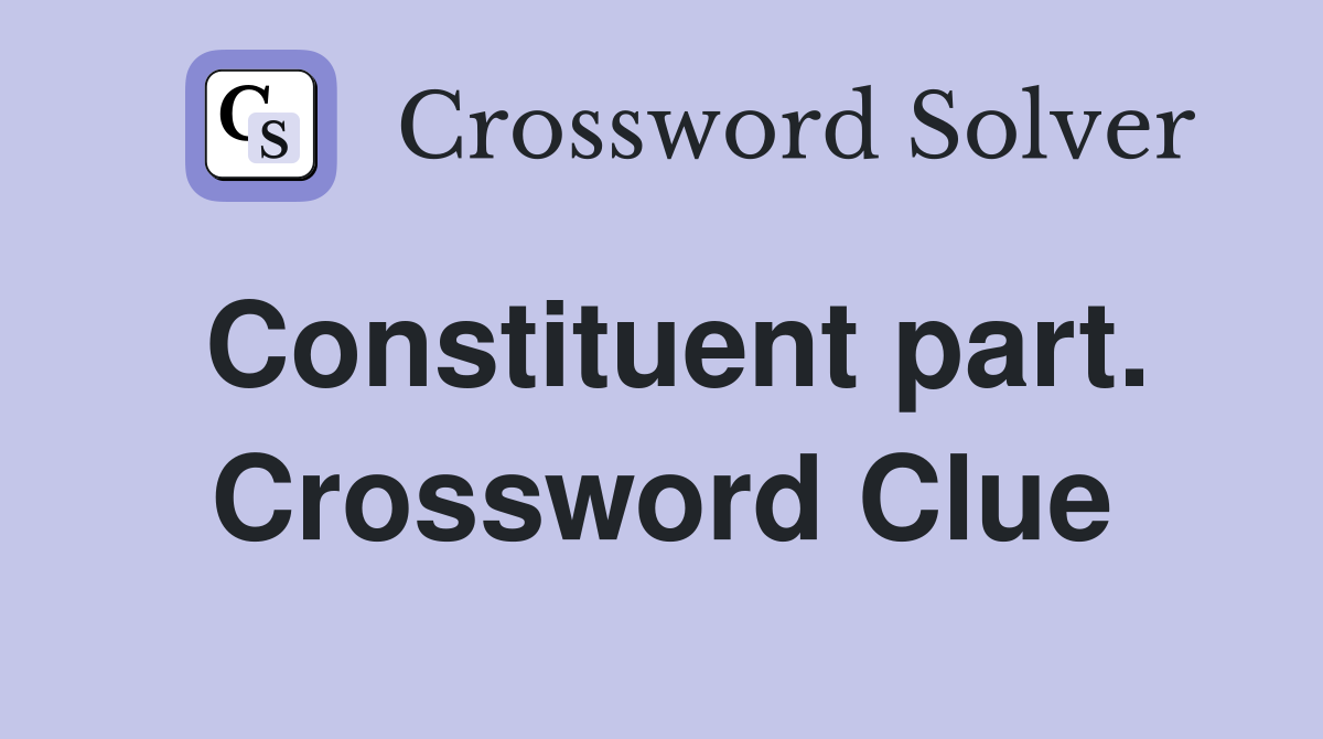 Constituent part. Crossword Clue