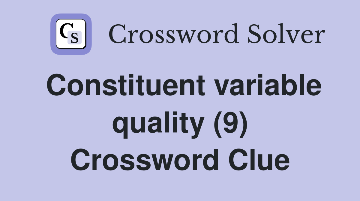 Constituent variable quality (9) Crossword Clue