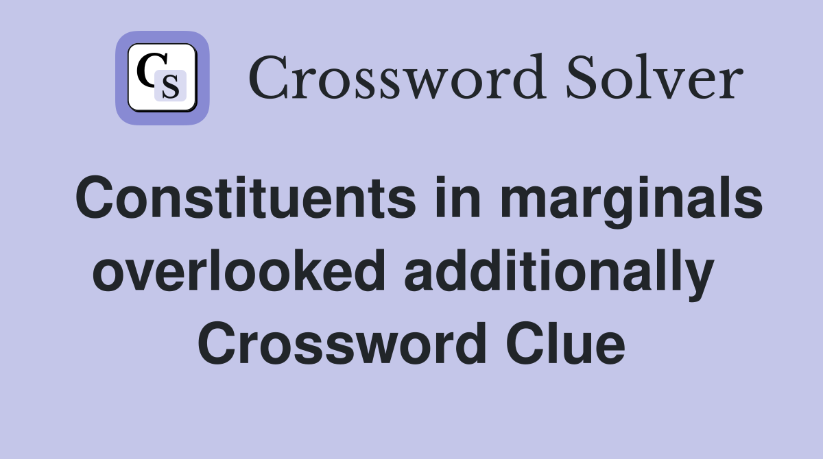Constituents in marginals overlooked additionally  Crossword Clue