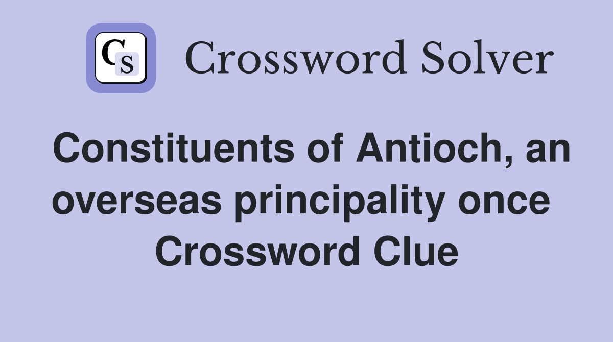 Constituents of Antioch, an overseas principality once  Crossword Clue