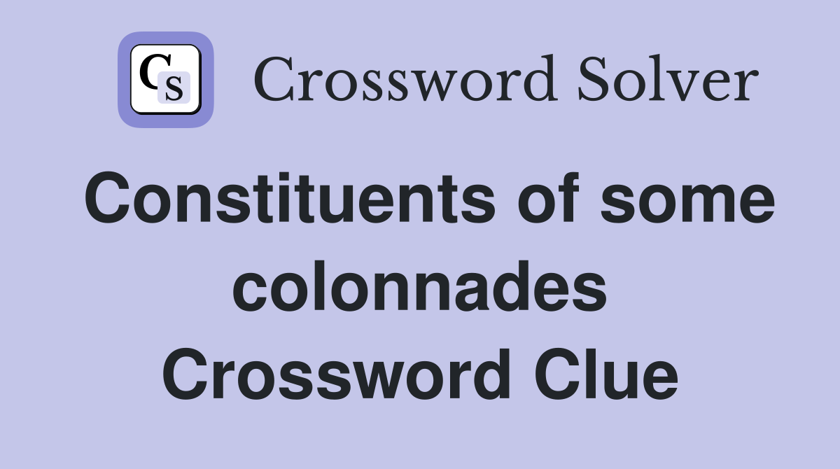 Constituents of some colonnades Crossword Clue