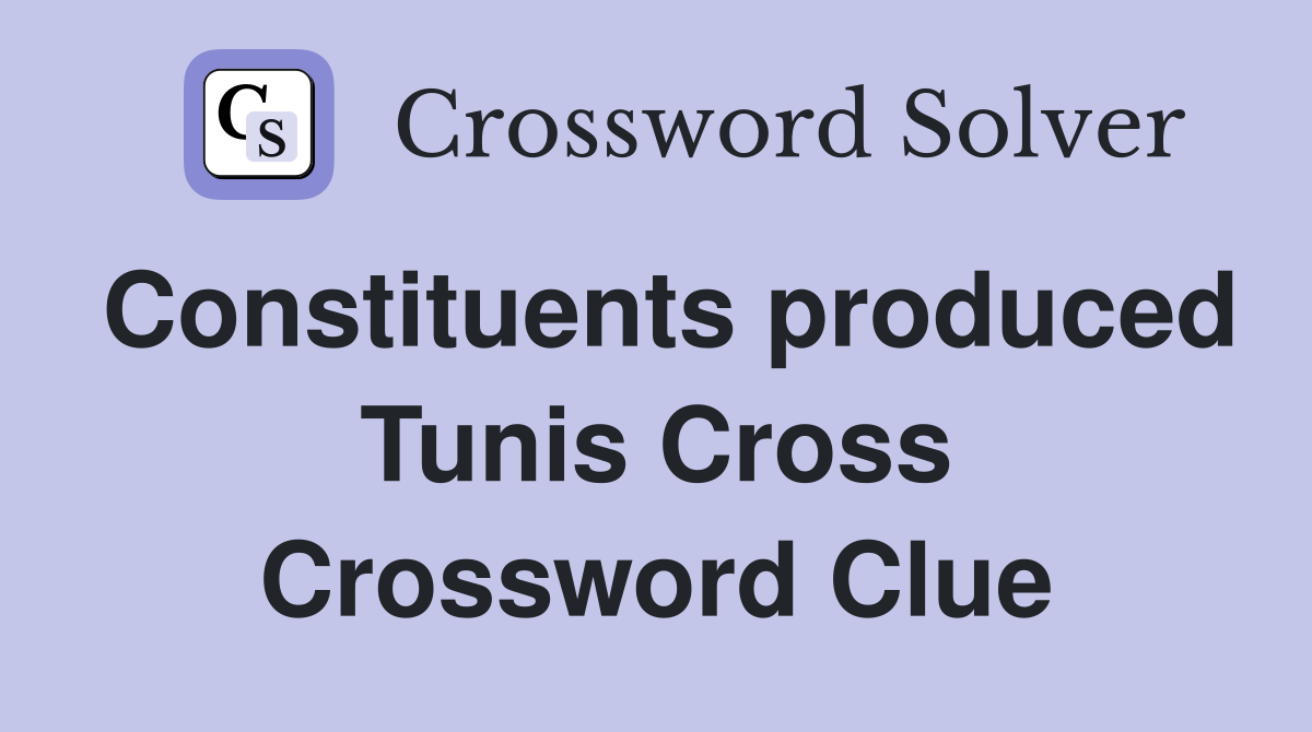 Constituents produced Tunis Cross Crossword Clue