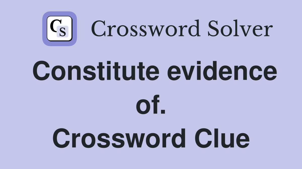 Constitute evidence of. Crossword Clue