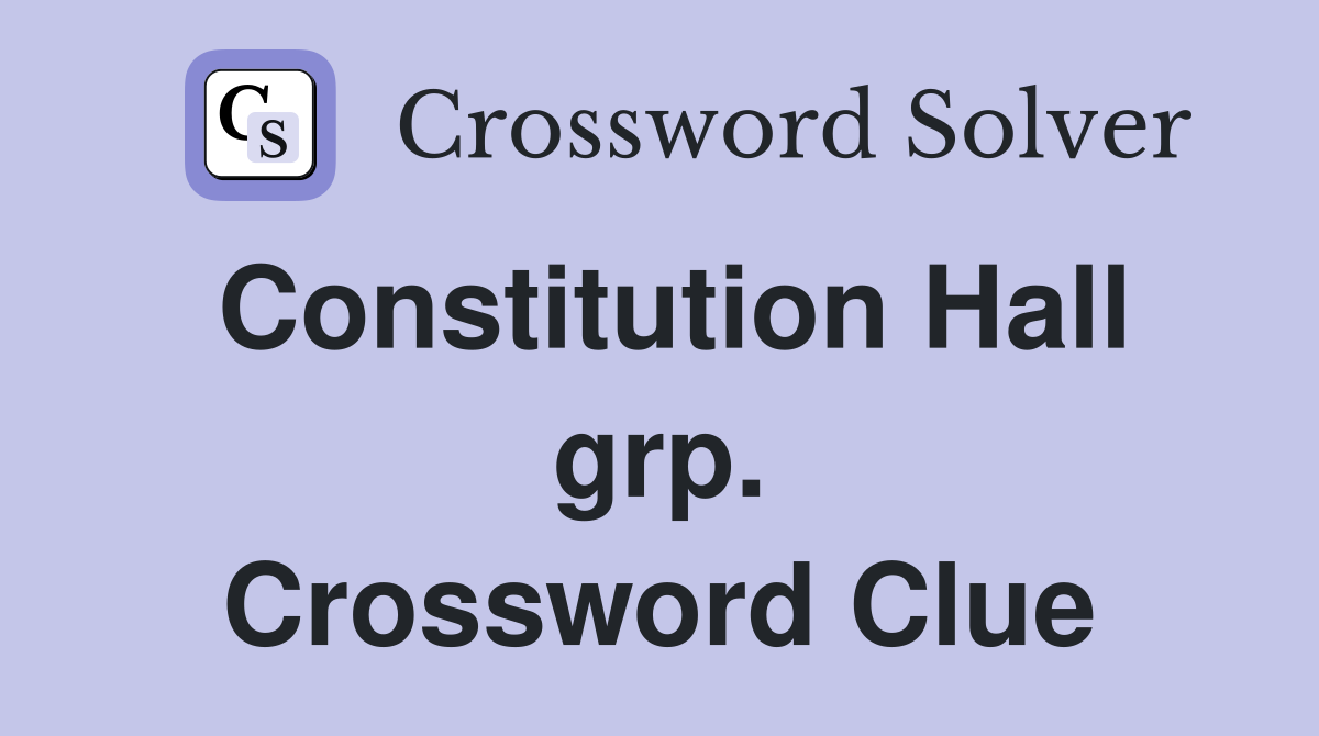 Constitution Hall grp. Crossword Clue