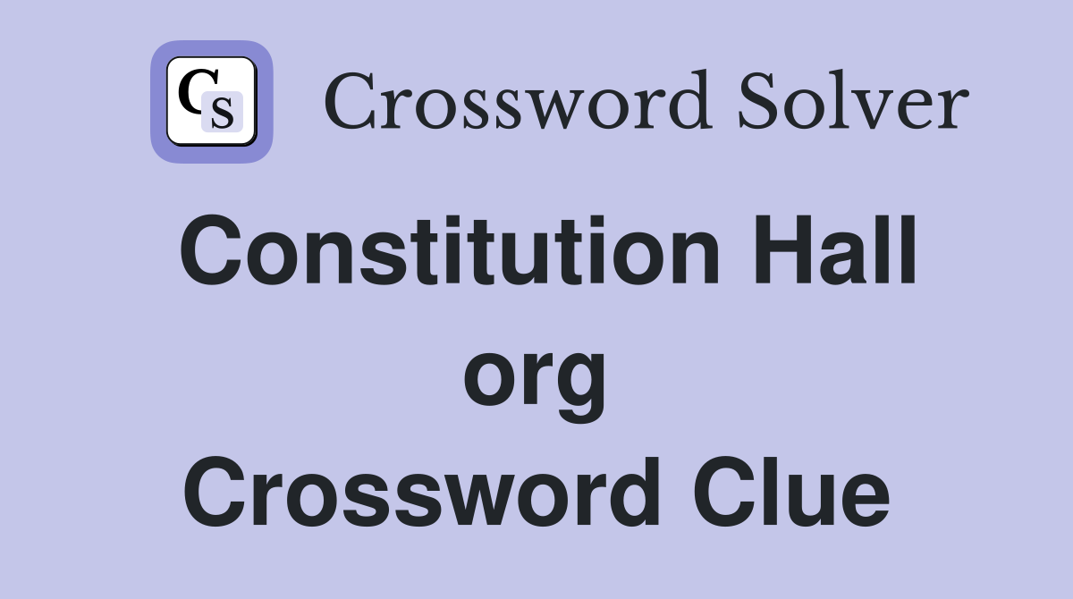 Constitution Hall org Crossword Clue