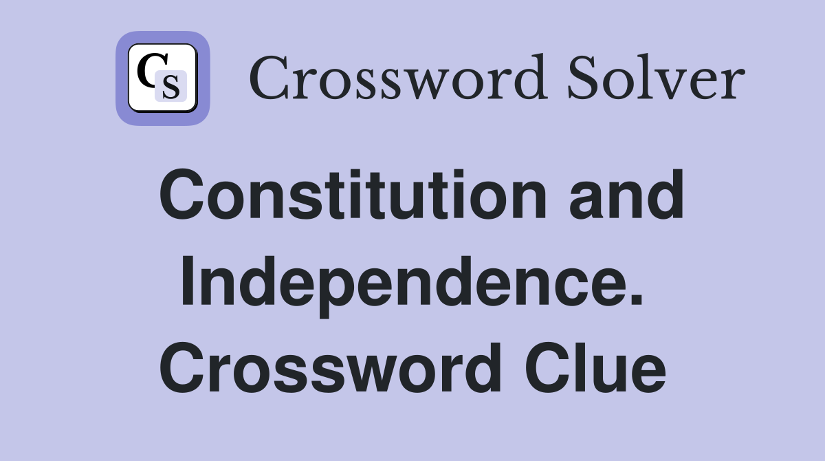 Constitution and Independence. Crossword Clue