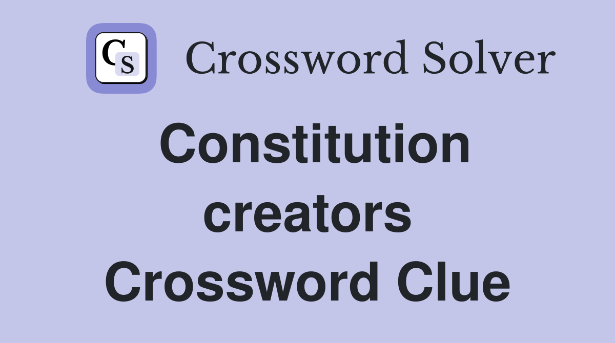 Constitution creators Crossword Clue