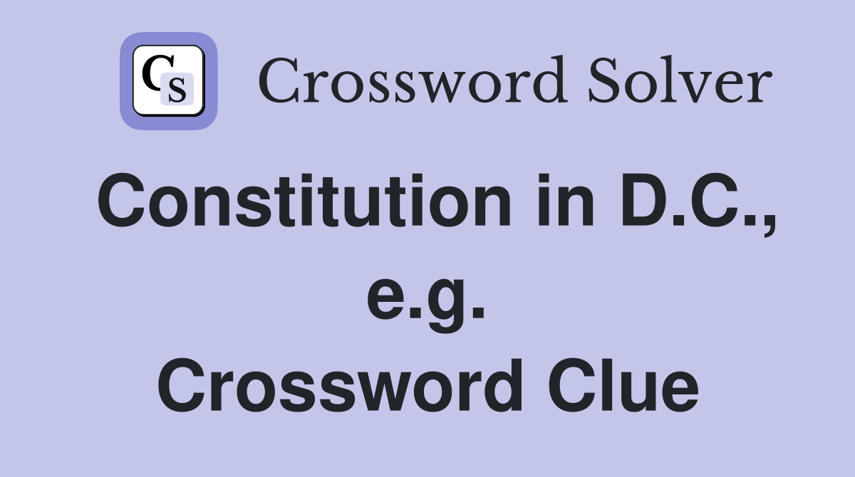Constitution in D.C., e.g. Crossword Clue